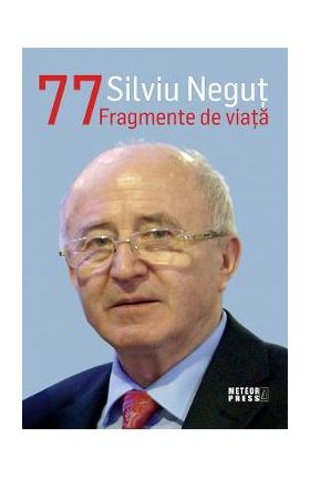 Silviu Negut 77: Fragmente de viata - Silviu Negut
