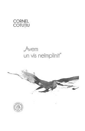 Avem un vis neimplinit Vol.1 - Cornel Cotutiu