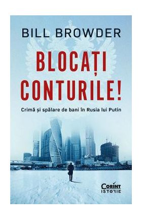 Blocati conturile! Crima si spalare de bani in Rusia lui Putin - Bill Browder