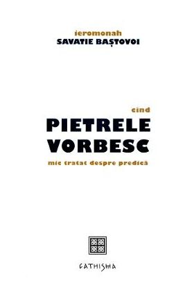 Cand pietrele vorbesc - Savatie Bastovoi