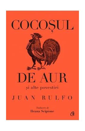 Cocosul de aur si alte povestiri - Juan Rulfo