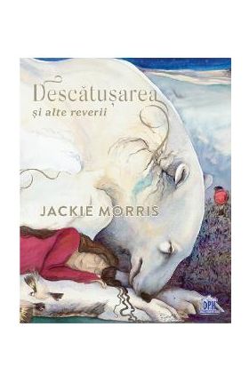 Descatusarea si alte reverii - Jackie Morris