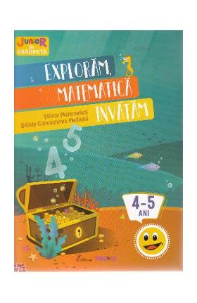 Exploram, matematica invatam 4-5 ani (Stiinte: Matematica, Cunoaterea mediului)