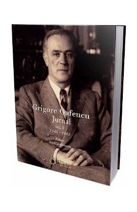 Grigore Gafencu Jurnal vol.1 - Ion Calafeteanu