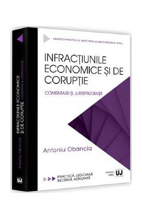 Infractiunile economice si de coruptie - Antoniu Obancia