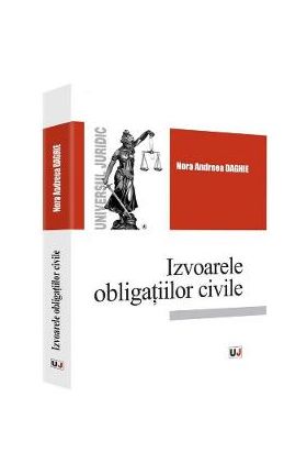 Izvoarele obligatiilor civile - Nora Andreea Daghie