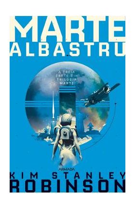 Marte albastru. Trilogia Marte. Partea 3 - Kim Stanley Robinson