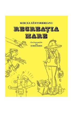 Recreatia mare - Mircea Santimbreanu