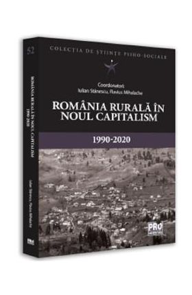 Romania rurala in noul capitalism (1990-2020) - Iulian Stanescu, Flavius Mihalache
