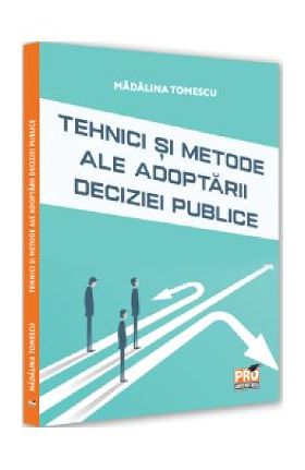 Tehnici si metode ale adoptarii deciziei publice - Madalina Tomescu