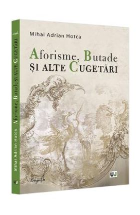 Aforisme, Butade si alte Cugetari - Mihai Adrian Hotca