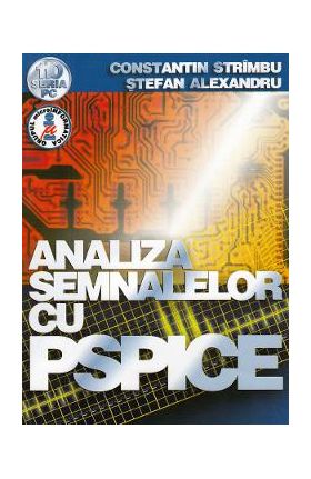 Analiza semnalelor cu Pspice - Constantin Strimbu, Stefan Alexandru