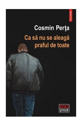 Ca sa nu se aleaga praful de toate - Cosmin Perta