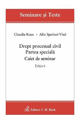 Drept procesual civil. Partea speciala. Caiet de seminar Ed.6 - Claudia Rosu, Alin Speriusi-Vlad