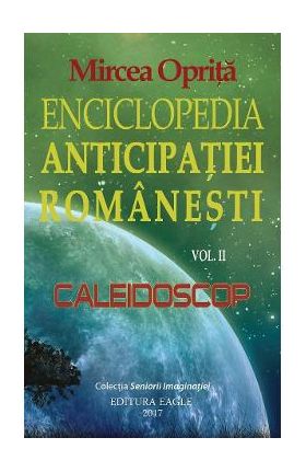 Enciclopedia anticipatiei romanesti Vol.2: Caleidoscop - Mircea Oprita