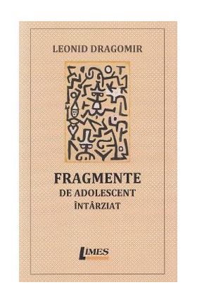 Fragmente de adolescent intarziat - Leonid Dragomir