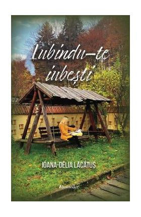 Iubindu-te iubesti - Ioana-Delia Lacatus