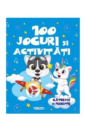 100 Jocuri si activitati - Catelusi si pisicute