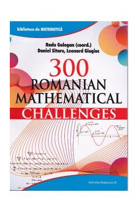 300 Romanian mathematical challenges - Radu Gologan