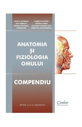 Anatomia si fiziologia omului. Compendiu - Cezar Th.Niculescu, Bogdan Voiculescu, Cristian Nita, Carmaciu Carmen Salavastru