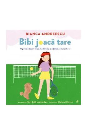 Bibi joaca tare - Bianca Andreescu, Mary Beth Leatherdale