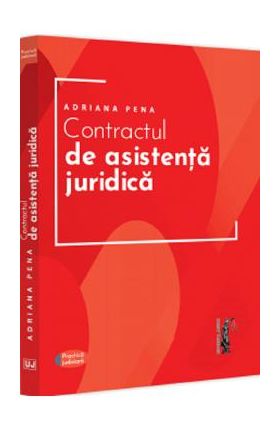 Contractul de asistenta juridica. Practica judiciara - Adriana Pena