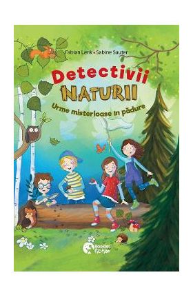 Detectivii naturii. Urme misterioase in padure - Fabian Lenk, Sabine Sauter