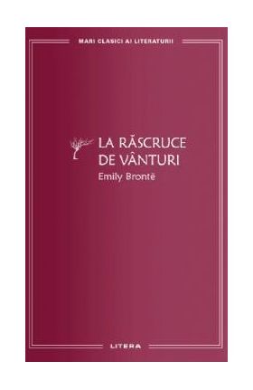 La rascruce de vanturi - Emily Bronte