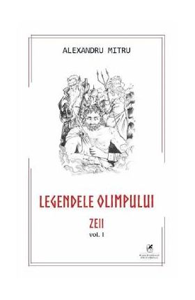 Legendele Olimpului Vol.1: Zeii - Alexandru Mitru
