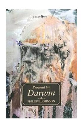 Procesul lui Darwin - Phillip E. Johnson