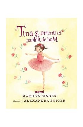 Tina si primii ei pantofi de balet - Marilyn Singer, Alexandra Boiger