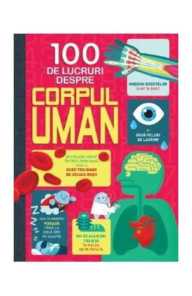 100 de lucruri despre corpul uman - Alex Frith, Minna Lacey, Jonathan Melmoth, Matthew Oldham