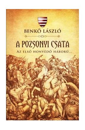 A pozsonyi csata. Az elso honvedo haboru - Benko Laszlo