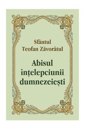 Abisul intelepciunii dumnezeiesti - Sfantul Teofan Zavoratul