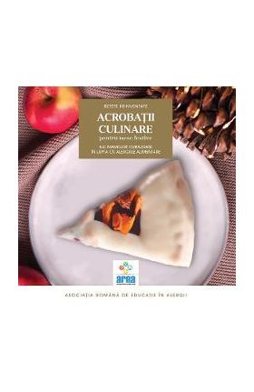 Acrobatii culinare ale mamelor curajoase in lupta cu alergiile alimentare Vol.2 - Asociatia Romana de Educatie in Alergii