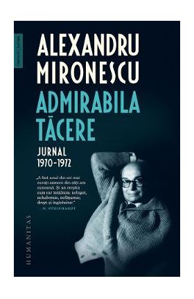 Admirabila tacere. Jurnal 1970-1972 - Alexandru Mironescu