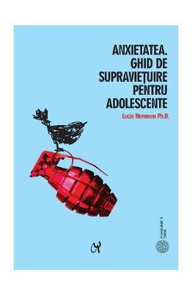 Anxietatea. Ghid de supravietuire pentru adolescente - Lucie Hemmen