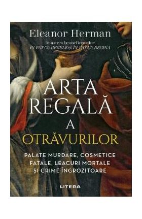 Arta regala a otravurilor - Eleanor Herman