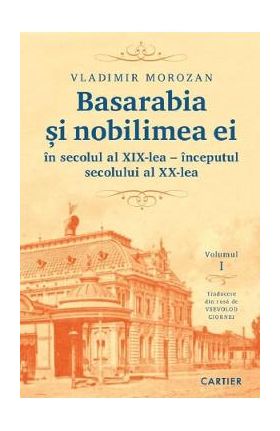 Basarabia si nobilimea ei in secolul al XIX-lea - inceputul secolului al XX-lea - Vladimir Morozan