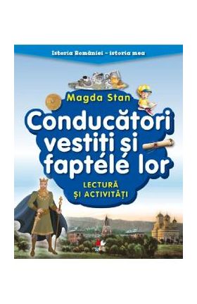 Conducatori vestiti si faptele lor. Lectura si activitati. Istoria Romaniei. Istoria mea - Magda Stan