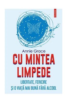 Cu mintea limpede - Annie Grace