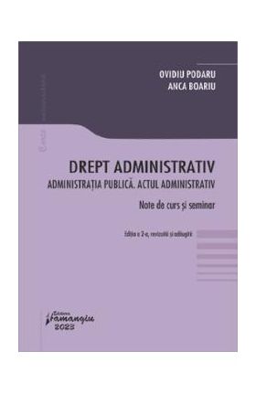 Drept administrativ. Administratia publica. Actul administrativ - Ovidiu Podaru, Anca Boariu