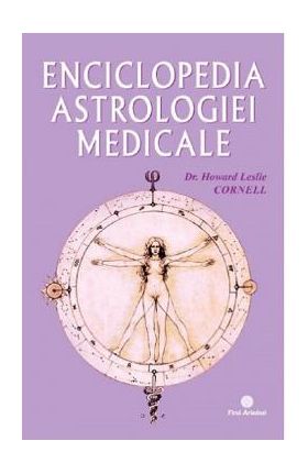 Enciclopedia astrologiei medicale - Dr. Howard Leslie Cornell