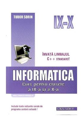 Informatica. Invata limbajul C++ Standard! - Clasele 9-10 - Tudor Sorin