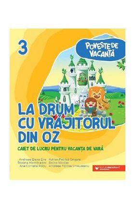 La drum cu Vrajitorul din Oz - Clasa 3 - Caiet pentru vacanta - Andreea-Elena Ene