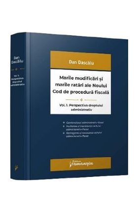 Marile modificari si marile ratari ale Noului Cod de procedura fiscala Vol.1: Perspectiva dreptului administrativ - Dan Dascalu