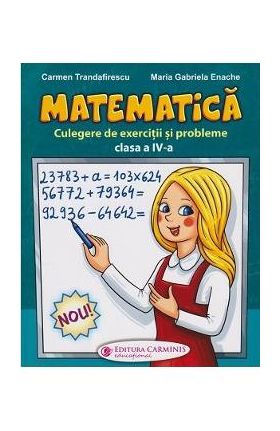 Matematica. Culegere de exercitii si probleme - Clasa 4 - Carmen Trandafirescu, Maria Gabriela Enache