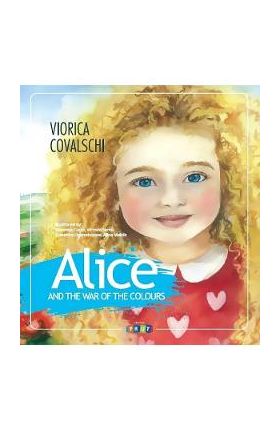 Alice and the war of the colours - Viorica Covalschi