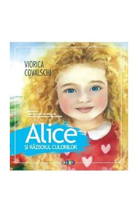 Alice si razboiul culorilor - Viorica Covalschi