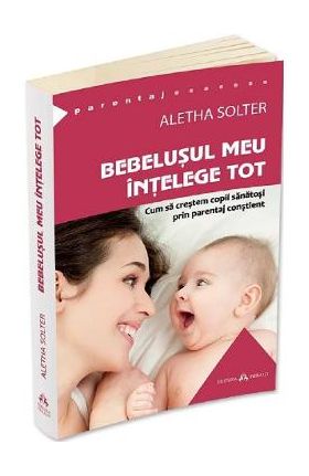 Bebelusul meu intelege tot - Aletha Solter